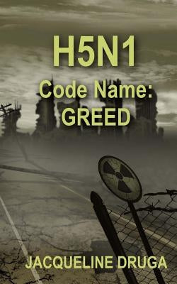 H5N1 Code Name: Greed by Druga, Jacqueline