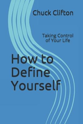 How to Define Yourself: Taking Control of Your Life by Clifton, Chuck