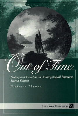 Out of Time: History and Evolution in Anthropological Discourse by Thomas, Nicholas