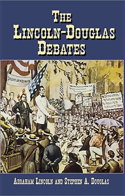 The Lincoln-Douglas Debates by Lincoln, Abraham