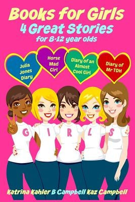 Books for Girls - 4 Great Stories for 8 to 12 year olds: Julia Jones' Diary, Horse Mad Girl, Diary of an Almost Cool Girl and Diary of Mr TDH by Campbell, B.