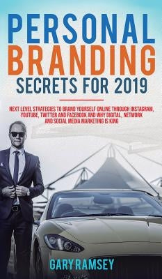 Personal Branding Secrets For 2019: Next Level Strategies to Brand Yourself Online through Instagram, YouTube, Twitter, and Facebook And Why Digital, by Ramsey, Gary