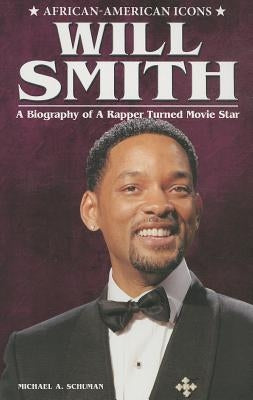 Will Smith: A Biography of a Rapper Turned Movie Star by Schuman, Michael A.