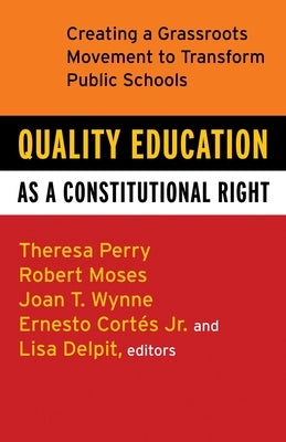 Quality Education as a Constitutional Right: Creating a Grassroots Movement to Transform Public Schools by Perry, Theresa