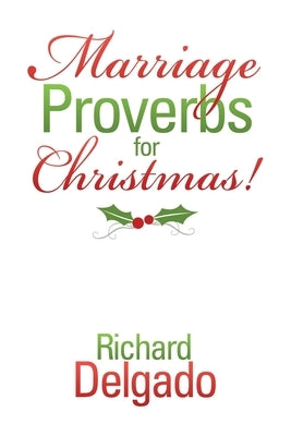 Marriage Proverbs for Christmas! by Delgado, Richard