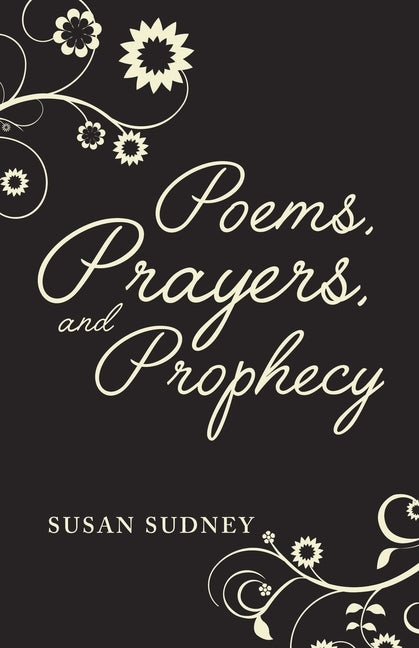 Poems, Prayers And Prophecy by Sudney, Susan