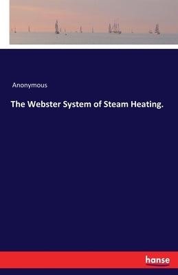 The Webster System of Steam Heating. by Anonymous