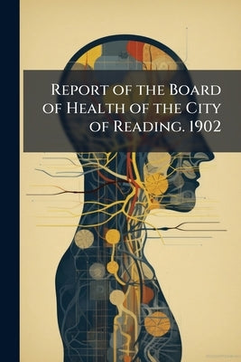 Report of the Board of Health of the City of Reading. 1902 by Anonymous