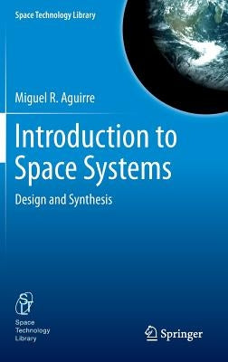 Introduction to Space Systems: Design and Synthesis by Aguirre, Miguel A.