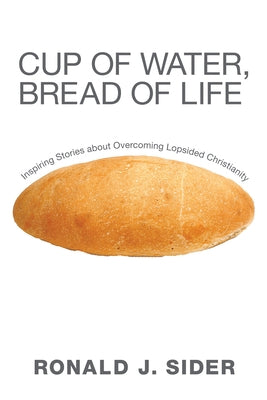 Cup of Water, Bread of Life by Sider, Ronald J.