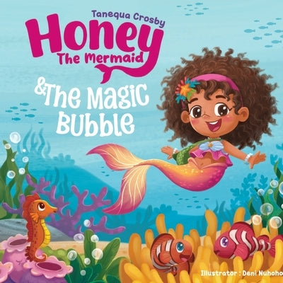 Honey the Mermaid & The Magic Bubble by Crosby, Tanequa