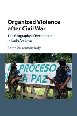 Organized Violence after Civil War by Daly, Sarah Zukerman