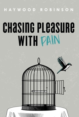 Chasing Pleasure with Pain by Robinson, Haywood