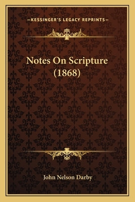 Notes On Scripture (1868) by Darby, John Nelson