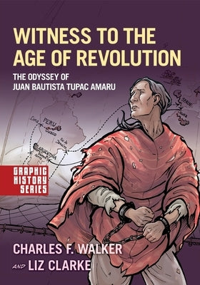 Witness to the Age of Revolution: The Odyssey of Juan Bautista Tupac Amaru by Walker, Charles F.