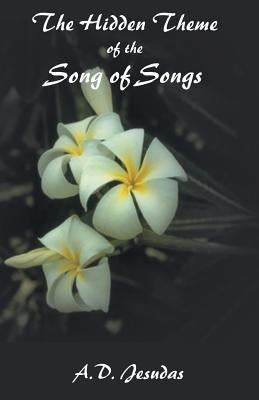 The Hidden Themeof the Song of Songs by Jesudas, A. D.