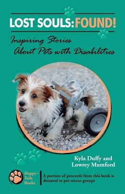 Lost Souls: FOUND! Inspiring Stories About Pets with Disabilities by Mumford, Lowrey