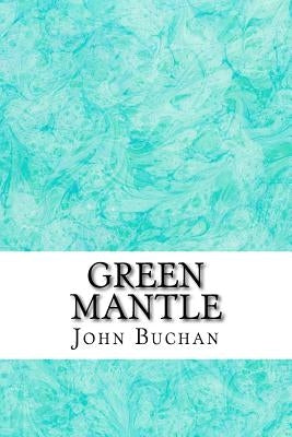 Green Mantle: (John Buchan Classics Collection) by Buchan, John