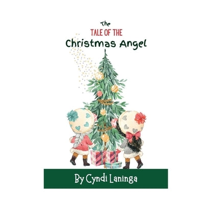 The Tale of the Christmas Angel: Helping Children Around the World Understand the Importance of Kindness by Laninga, Cyndi