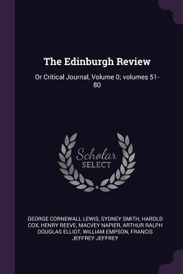 The Edinburgh Review: Or Critical Journal, Volume 0; volumes 51-80 by Lewis, George Cornewall