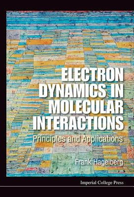 Electron Dynamics in Molecular Interactions: Principles and Applications by Hagelberg, Frank