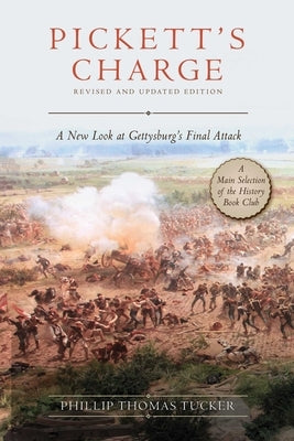 Pickett's Charge: Revised and Updated: A New Look at Gettysburg's Final Attack by Tucker, Phillip Thomas