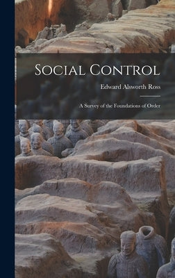 Social Control: A Survey of the Foundations of Order by Ross, Edward Alsworth