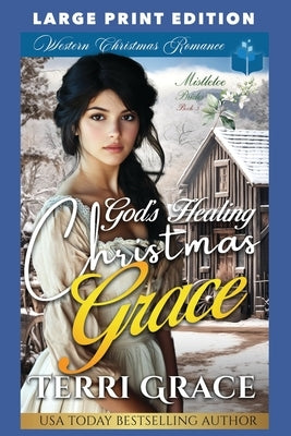 God's Healing Christmas Grace: Large Print Edition by Grace, Terri