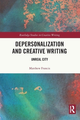 Depersonalization and Creative Writing: Unreal City by Francis, Matthew