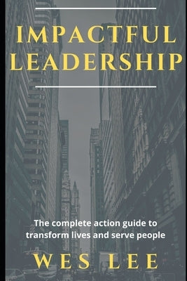 Impactful Leadership by Lee, Wes