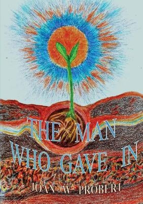 The Man Who Gave In by Probert, Joan W.