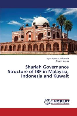 Shariah Governance Structure of Ibf in Malaysia, Indonesia and Kuwait by Zulkarnain Izyan Farhana