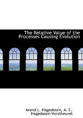 The Relative Value of the Processes Causing Evolution by Hagedoorn, Arend L.