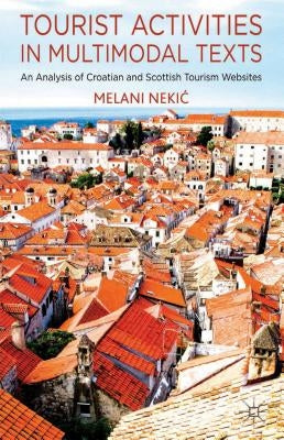 Tourist Activities in Multimodal Texts: An Analysis of Croatian and Scottish Tourism Websites by Nekic, M.