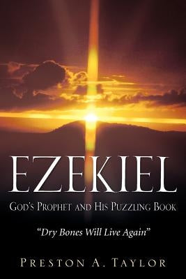 Ezekiel: God's Prophet and His Puzzling Book by Taylor, Preston A.