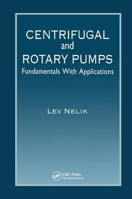 Centrifugal & Rotary Pumps: Fundamentals With Applications by Nelik, Lev