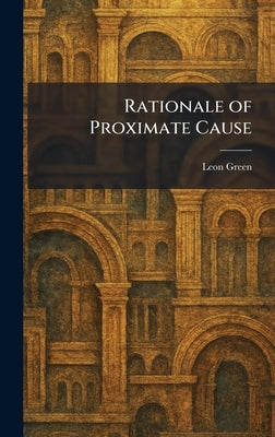 Rationale of Proximate Cause by Green, Leon