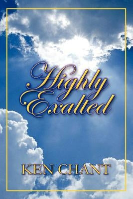Highly Exalted by Chant, Ken
