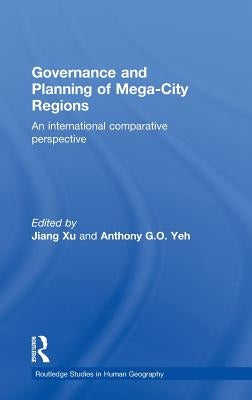 Governance and Planning of Mega-City Regions: An International Comparative Perspective by Xu, Jiang