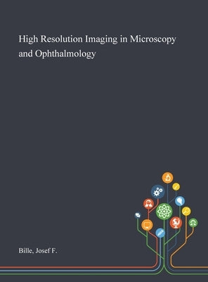 High Resolution Imaging in Microscopy and Ophthalmology by Bille, Josef F.