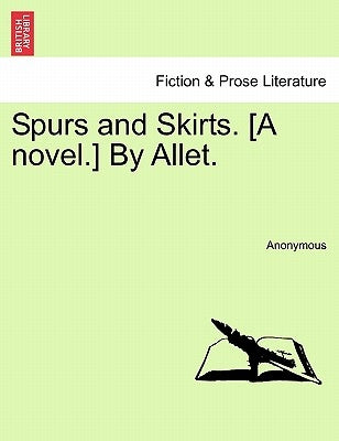 Spurs and Skirts. [A Novel.] by Allet. by Anonymous