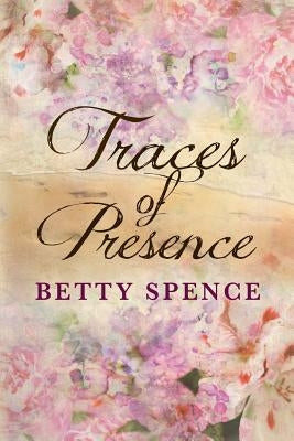 Traces of Presence by Spence, Betty