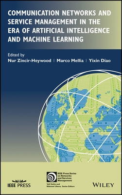 Communication Networks and Service Management in the Era of Artificial Intelligence and Machine Learning by Zincir-Heywood, Nur