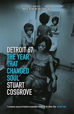 Detroit 67: The Year That Changed Soul by Cosgrove, Stuart