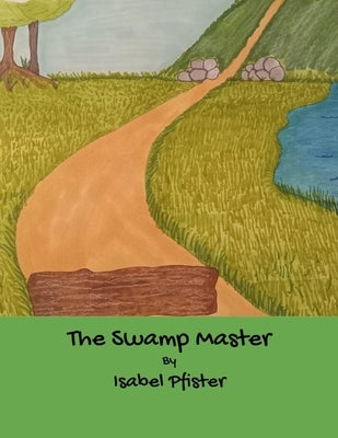 The Swamp Master by Pfister, Isabel