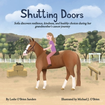 Shutting Doors: Sofia discovers resilience, kindness and healthy choices during her grandmother's cancer journey by Sanders, Leslie O'Brien
