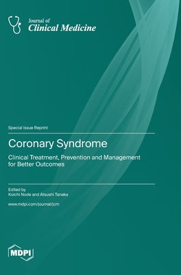 Coronary Syndrome: Clinical Treatment, Prevention and Management for Better Outcomes by Node, Koichi
