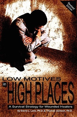Low Motives in High Places: A Survival Strategy for Wounded Healers by Lane, David L.