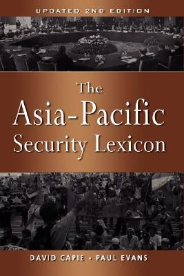 The Asia-Pacific Security Lexicon (Upated 2nd Edition) by Capie, David