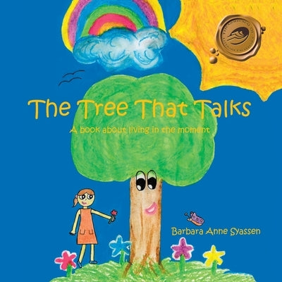 The Tree That Talks: A Book About Living in the Moment for Children by Syassen, Barbara Anne